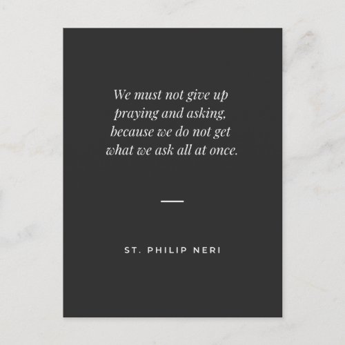 St Philip Neri Quote _ Never stop praying  asking Postcard