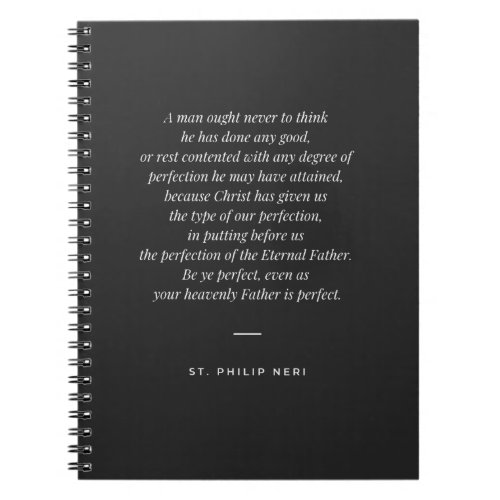 St Philip Neri Quote _ Never stop your perfection Notebook