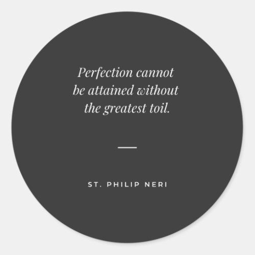 St Philip Neri Quote _ No perfection without toil Classic Round Sticker