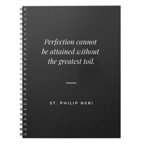 St Philip Neri Quote _ No perfection without toil Notebook