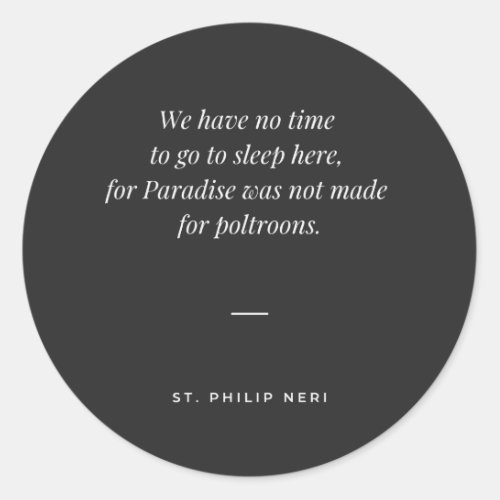 St Philip Neri Quote _ No time to sleep Classic Round Sticker