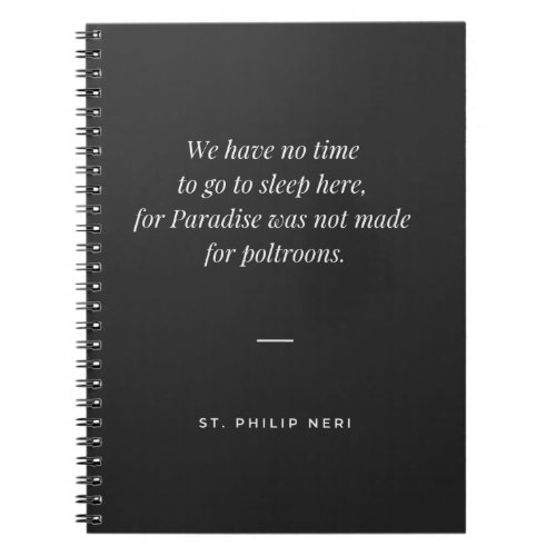 St Philip Neri Quote _ No time to sleep Notebook