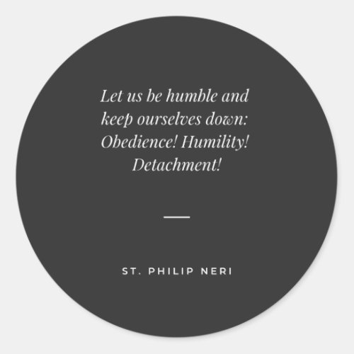 St Philip Neri Quote Obedience Humility Detachment Classic Round Sticker