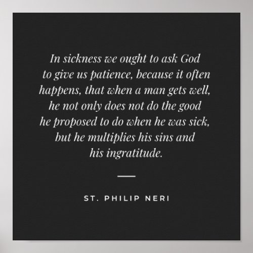 St Philip Neri Quote _ Patience in sickness Poster