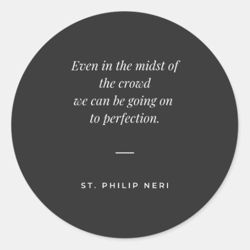 St Philip Neri Quote _ Perfection in the crowd Classic Round Sticker