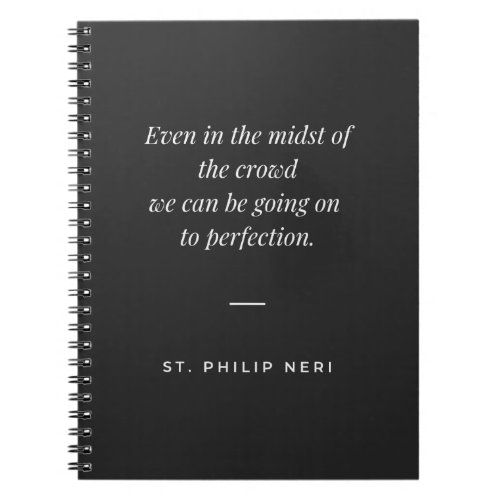 St Philip Neri Quote _ Perfection in the crowd Notebook