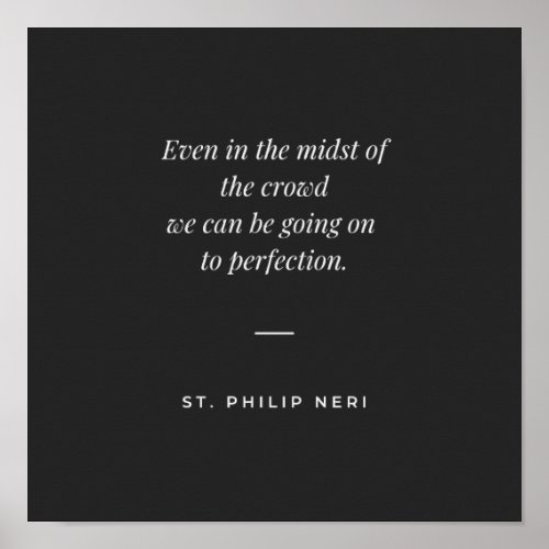 St Philip Neri Quote _ Perfection in the crowd Poster