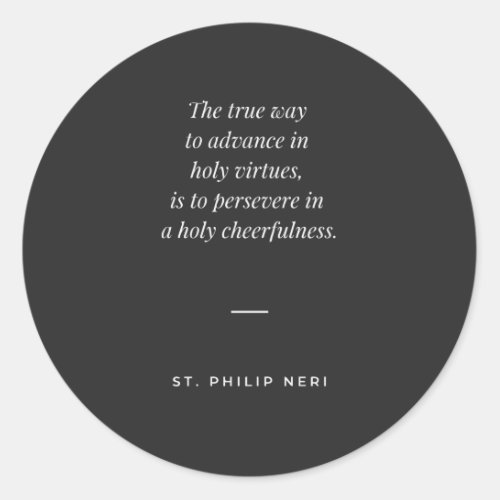 St Philip Neri Quote _ Persevere in holy joy Classic Round Sticker