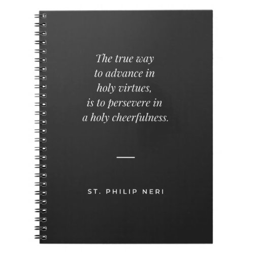 St Philip Neri Quote _ Persevere in holy joy  Notebook