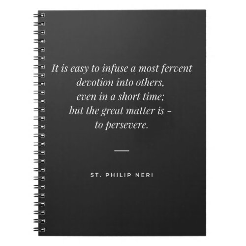 St Philip Neri Quote Persevere is the great thing Notebook