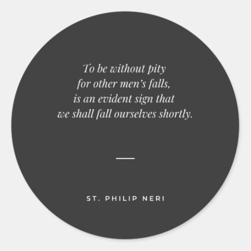 St Philip Neri Quote _ Pity for other mens fall Classic Round Sticker