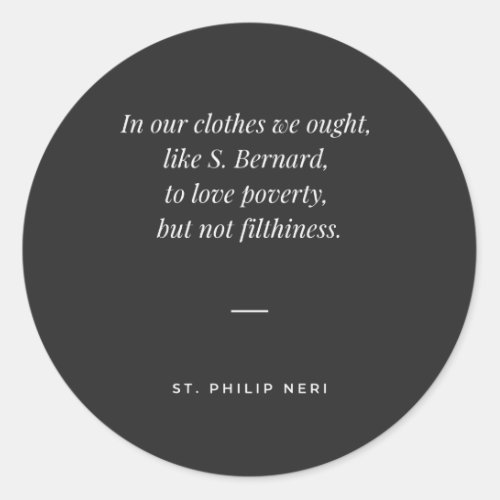 St Philip Neri Quote _ Poverty not filthiness Classic Round Sticker