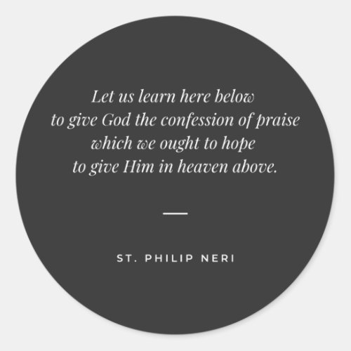 St Philip Neri Quote _ Praise God Classic Round Sticker