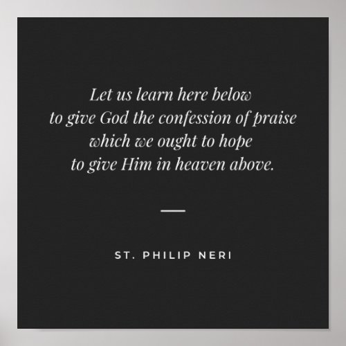 St Philip Neri Quote _ Praise God Poster