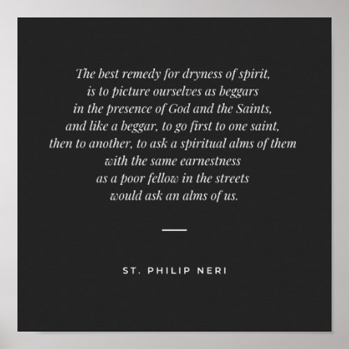 St Philip Neri Quote _ Pray as a beggar Poster