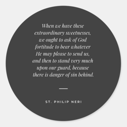 St Philip Neri Quote _ Pray for fortitude Classic Round Sticker