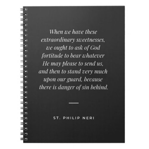 St Philip Neri Quote _ Pray for fortitude Notebook