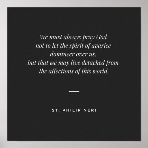 St Philip Neri Quote _ Pray God for detachment Poster