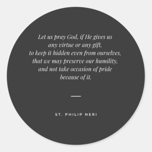 St Philip Neri Quote _ Pray God for humility Classic Round Sticker