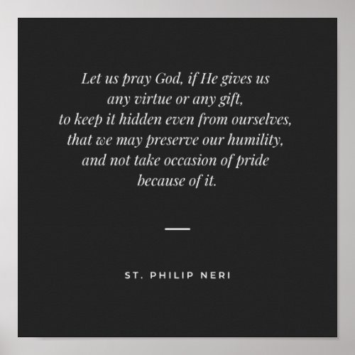 St Philip Neri Quote _ Pray God for humility Poster