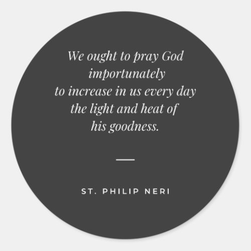 St Philip Neri Quote _ Pray God importunately Classic Round Sticker