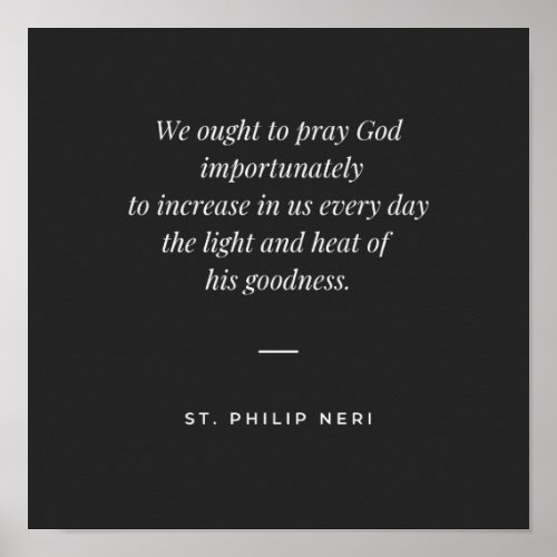 St Philip Neri Quote _ Pray God importunately Poster