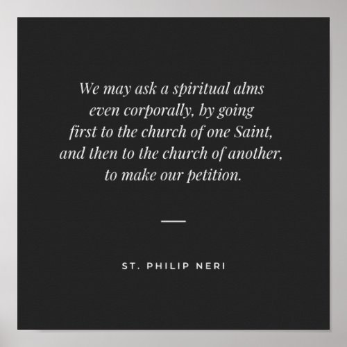 St Philip Neri Quote _ Pray the Saints as a beggar Poster