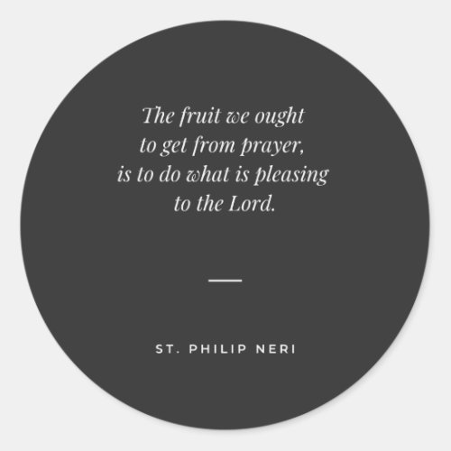 St Philip Neri Quote _ Pray to please God Classic Round Sticker