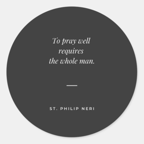 St Philip Neri Quote _ Pray well Classic Round Sticker