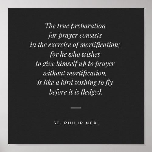 St Philip Neri Quote _ Prayer and mortification Poster