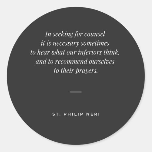 St Philip Neri Quote Prayer  Counsel of inferiors Classic Round Sticker