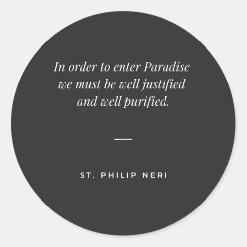 St Philip Neri Quote _ Purification for Paradise Classic Round Sticker