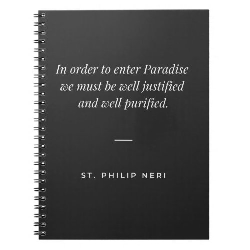 St Philip Neri Quote _ Purification for Paradise Notebook