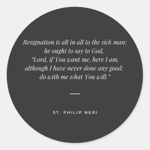 St Philip Neri Quote _ Resignation of the sick Classic Round Sticker