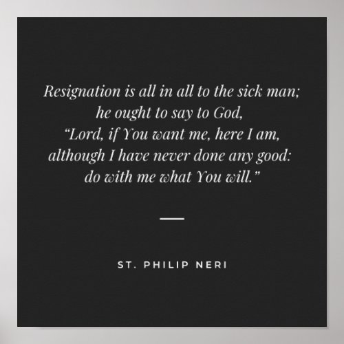 St Philip Neri Quote _ Resignation of the sick Poster