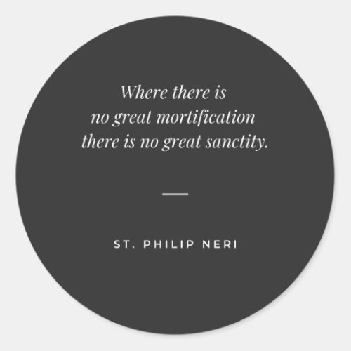 St Philip Neri Quote _ Sanctity and mortification Classic Round Sticker