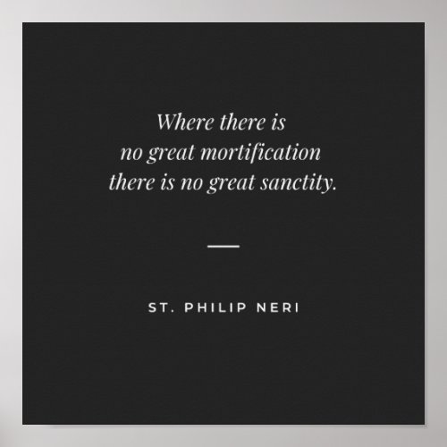 St Philip Neri Quote _ Sanctity and mortification Poster