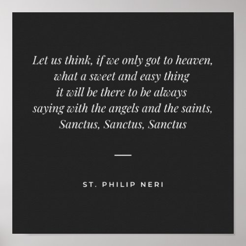 St Philip Neri Quote _ Sanctus in heaven Poster