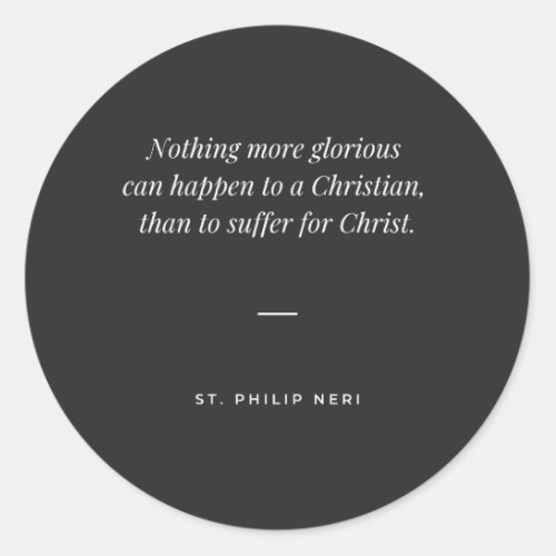 St Philip Neri Quote _ Suffer for Christ Classic Round Sticker