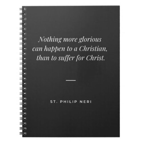 St Philip Neri Quote _ Suffer for Christ Notebook