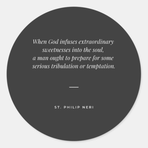St Philip Neri Quote _ Sweetness and tribulation Classic Round Sticker