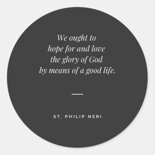 St Philip Neri Quote To glory through a good life Classic Round Sticker