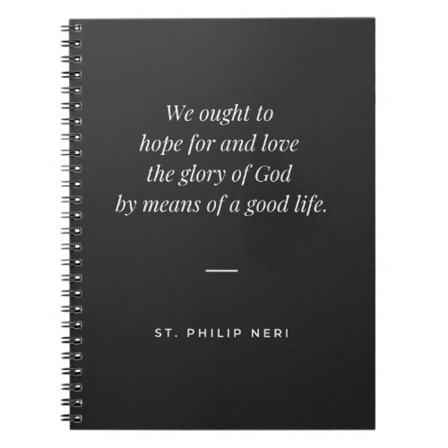 St Philip Neri Quote To glory through a good life Notebook