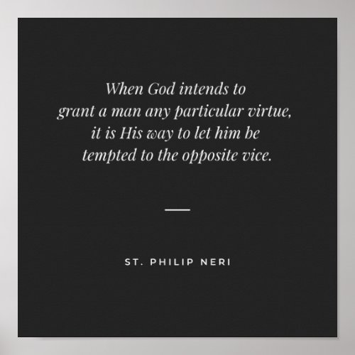 St Philip Neri Quote To virtue through temptation Poster