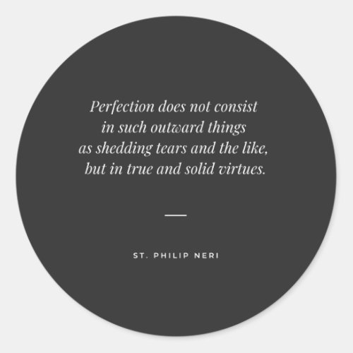 St Philip Neri Quote _ Virtue as perfection  Classic Round Sticker