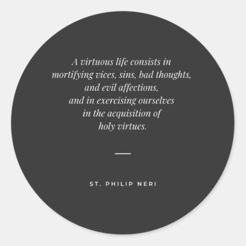 St Philip Neri Quote _ Virtuous Life Classic Round Sticker