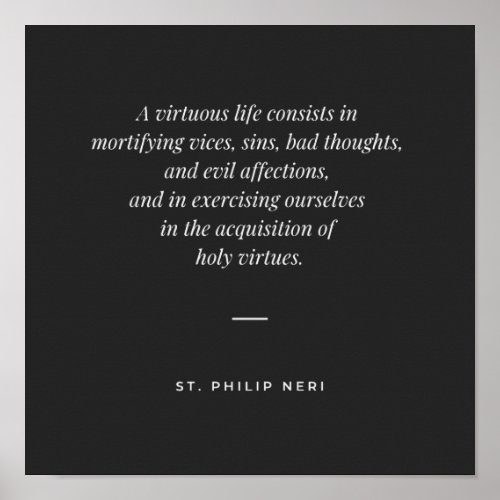 St Philip Neri Quote _ Virtuous Life Poster