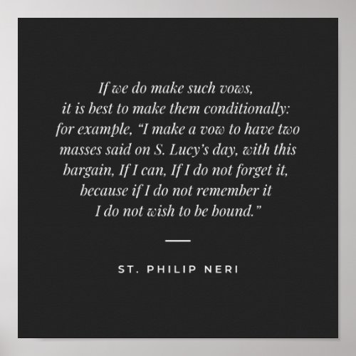 St Philip Neri Quote _ Vows under condition Poster