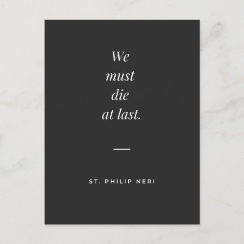 St Philip Neri Quote _ We must die at last Postcard
