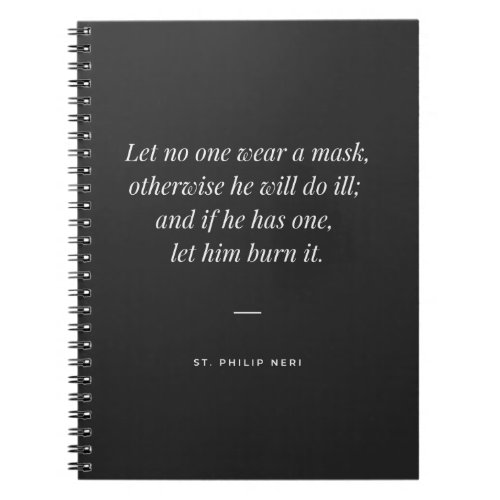 St Philip Neri Quote _ Wear no mask Notebook